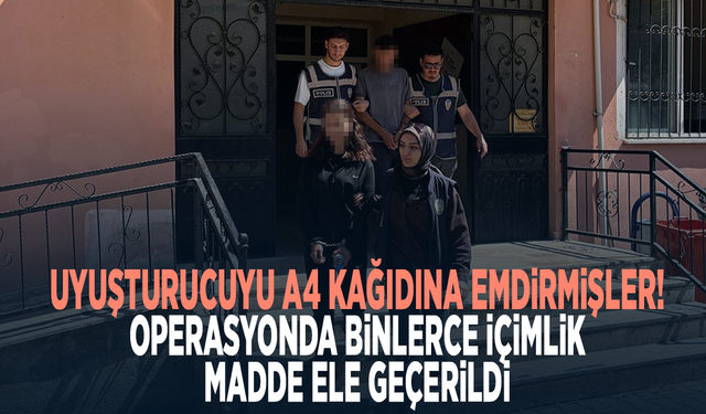 Uyuşturucuyu A4 kâğıdına emdirmişler! Operasyonda binlerce içimlik madde ele geçirildi