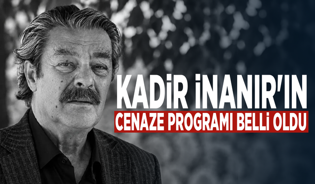 Kadir İnanır'ın cenaze programı belli oldu