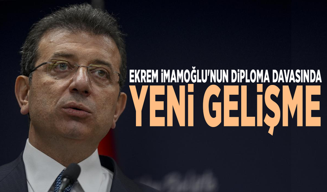 Ekrem İmamoğlu'nun diploma davasında yeni gelişme