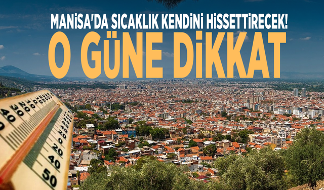 Manisa'da sıcaklık kendini hissettirecek! O güne dikkat