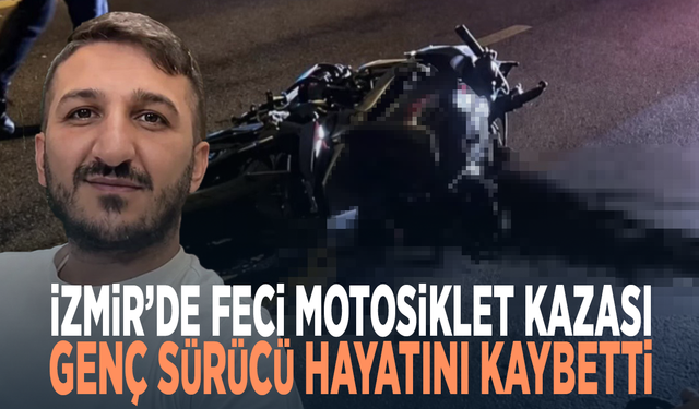İzmir’de feci motosiklet kazası: Genç sürücü hayatını kaybetti