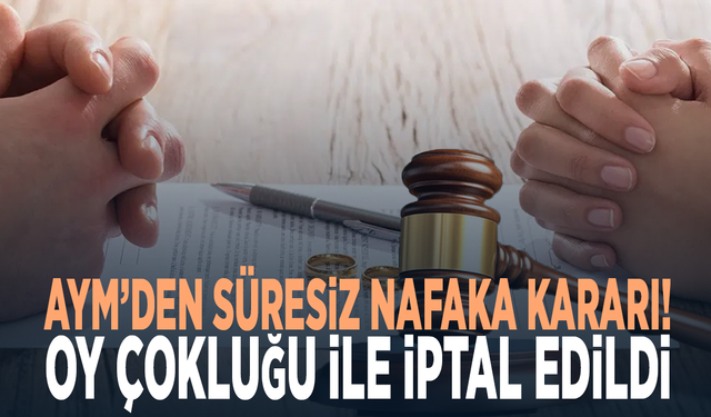 AYM’den süresiz nafaka kararı! Oy çokluğu ile iptal edildi