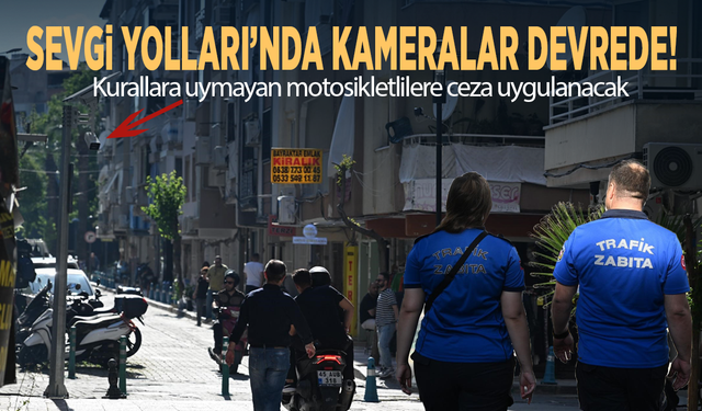 Sevgi Yolları’nda kameralar devrede! Kurallara uymayan motosikletlilere ceza uygulanacak