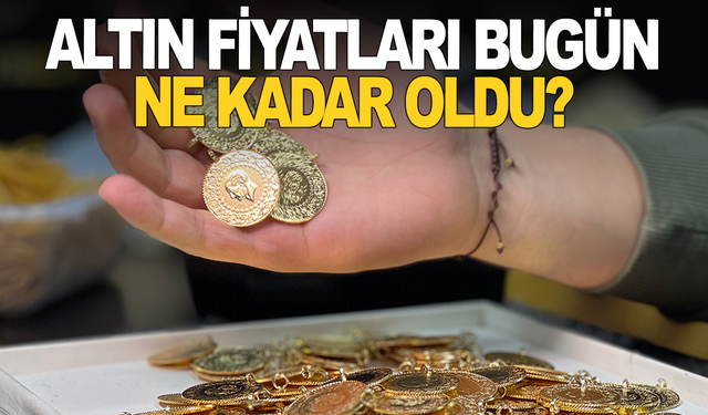 Altın fiyatları ne kadar oldu?