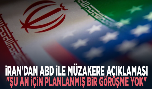 İran'dan ABD ile müzakere açıklaması: "Şu an için planlanmış bir görüşme yok"