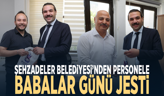 Şehzadeler Belediyesi’nden personele Babalar Günü jesti