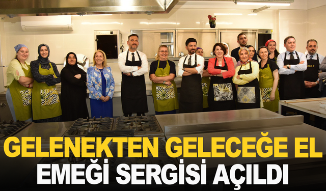 Gelenekten Geleceğe El Emeği Sergisi açıldı