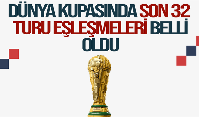 Dünya Kupası'nda son 32 turu eşleşmeleri belli oldu