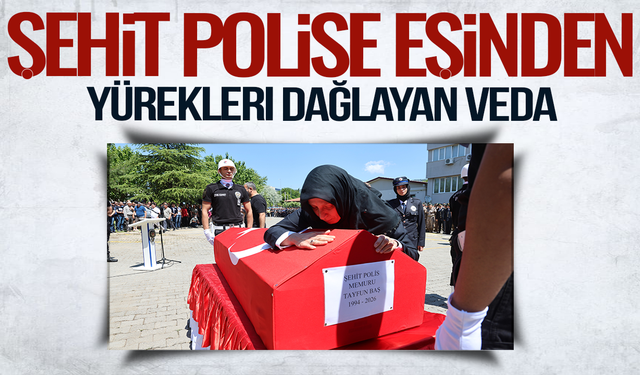 Şehit polise eşinden yürekleri dağlayan veda