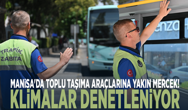 Manisa'da toplu taşıma araçlarına yakın mercek! Klimalar denetleniyor
