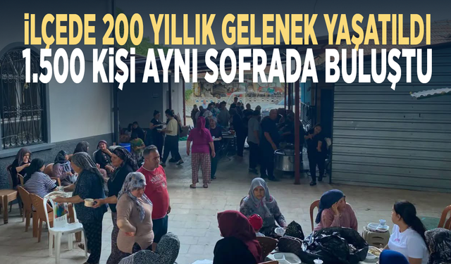 İlçede 200 yıllık gelenek yaşatıldı.... 1.500 kişi aynı sofrada buluştu