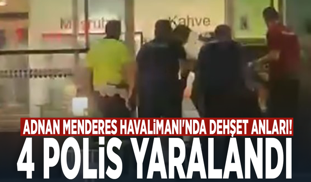 Adnan Menderes Havalimanı'nda dehşet anları! 4 polis yaralandı