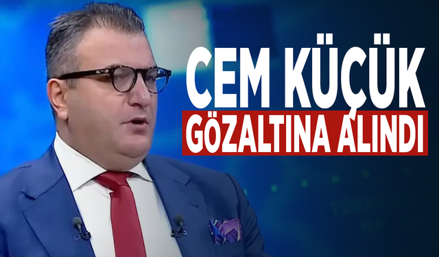 Cem Küçük gözaltına alındı
