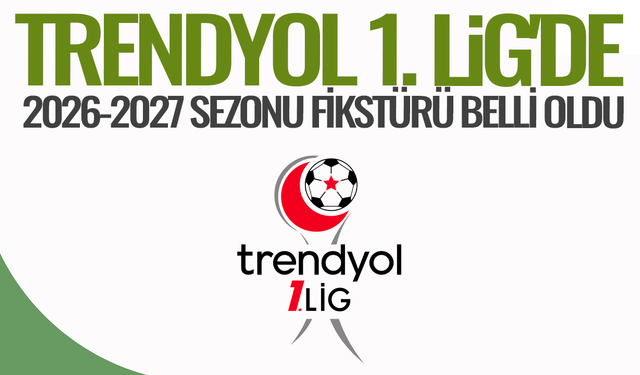 Trendyol 1. Lig'de 2026-2027 sezonu fikstürü belli oldu