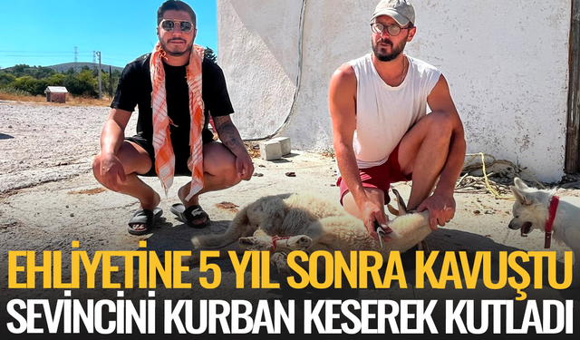 Ehliyetine 5 yıl sonra kavuştu, sevincini kurban keserek kutladı