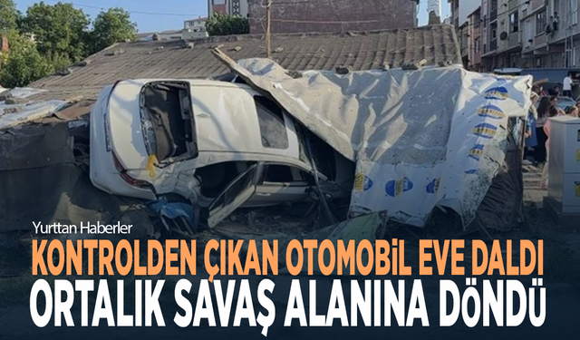 Kontrolden çıkan otomobil eve daldı, ortalık savaş alanına döndü: 5 yaralı