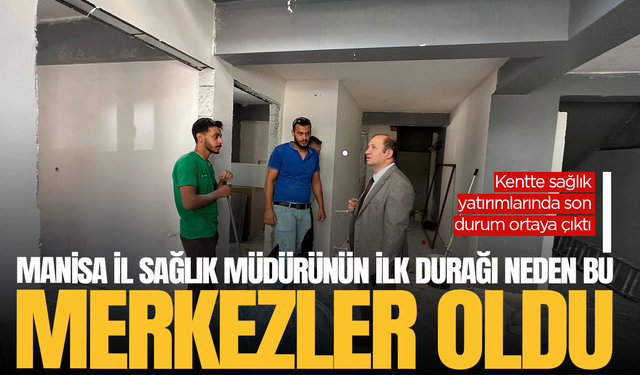 Manisa'da yeni aile sağlığı merkezlerinde çalışmalar hangi aşamada?