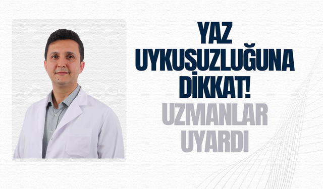 Yaz uykusuzluğuna dikkat