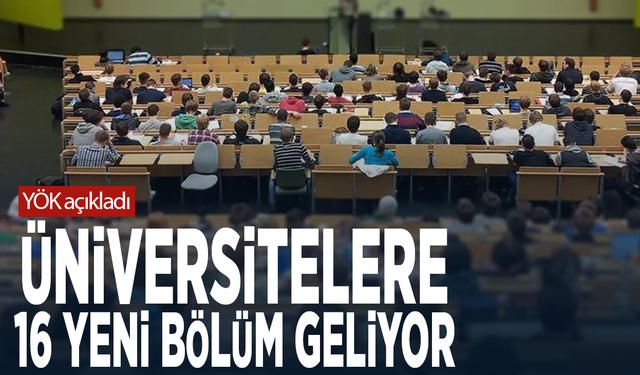 YÖK açıkladı... Üniversitelere 16 yeni bölüm geliyor