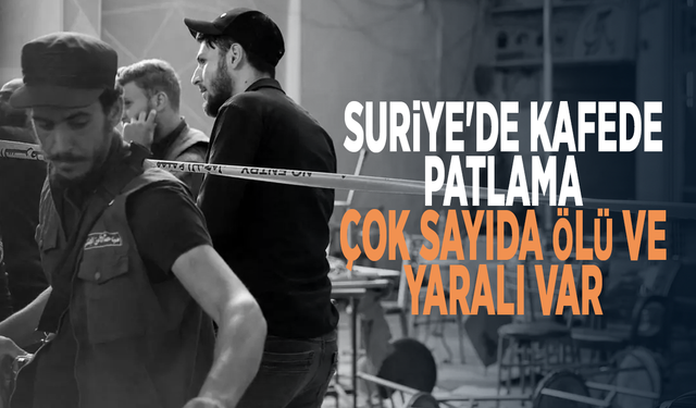 Suriye'de kafede patlama: Çok sayıda ölü ve yaralı var