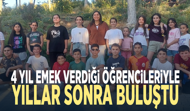 4 yıl emek verdiği öğrencileriyle yıllar sonra buluştu