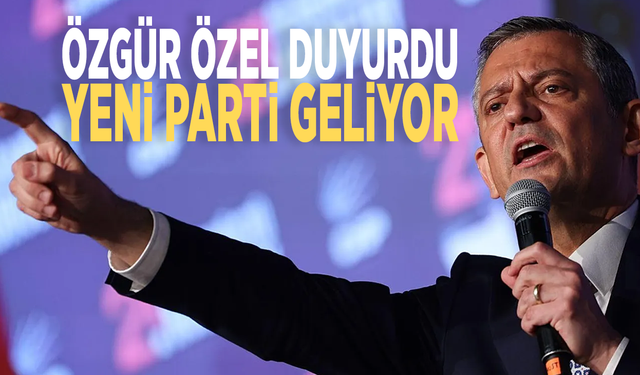 Özgür Özel duyurdu: Yeni parti geliyor