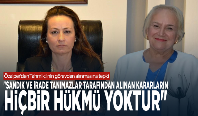 Özalper'den Tahmilci'nin görevden alınmasına tepki