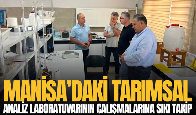 Manisa’daki tarımsal analiz laboratuvarının çalışmalarına sıkı takip