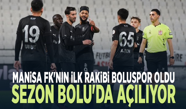 Manisa FK'nın ilk rakibi Boluspor oldu.. Sezon Bolu'da açılıyor