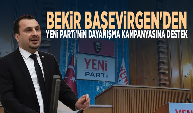 Bekir Başevirgen'den YENİ Parti'nin dayanışma kampanyasına destek