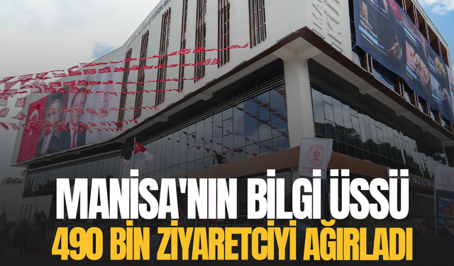 Manisa'nın bilgi üssü 490 bin ziyaretçiyi ağırladı