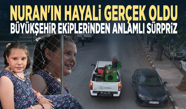 Nuran'ın hayali gerçek oldu... Büyükşehir ekiplerinden anlamlı sürpriz