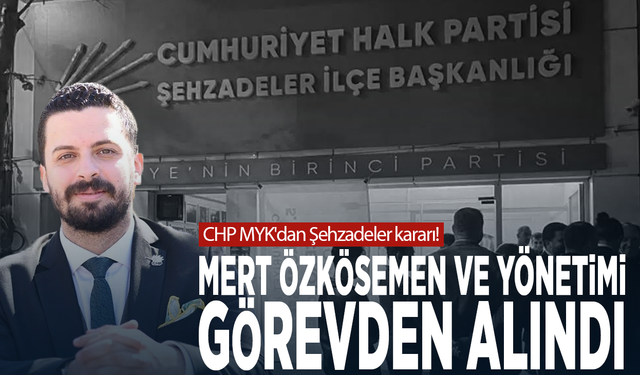 CHP MYK'dan Şehzadeler kararı! Mert Özkösemen ve yönetimi görevden alındı
