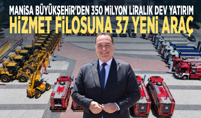 Manisa Büyükşehir'den 350 milyon liralık dev yatırım.. Hizmet filosuna 37 yeni araç