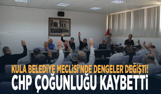 Kula Belediye Meclisi'nde dengeler değişti! CHP çoğunluğu kaybetti