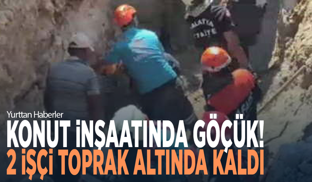 Konut inşaatında göçük: 2 işçi toprak altında kaldı