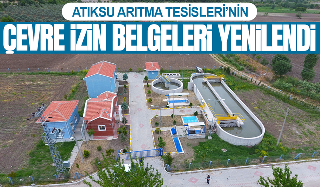 Atıksu Arıtma Tesisleri’nin Çevre İzin Belgeleri Yenilendi