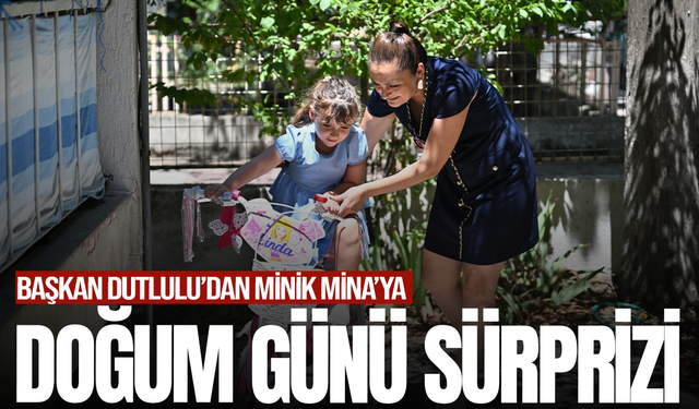 Minik Mina'nın en büyük hayalini doğum gününde Başkan Dutlulu, gerçekleştirdi