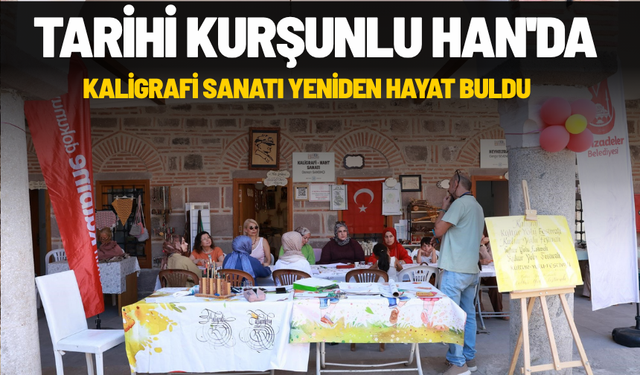 Tarihi Kurşunlu Han'da kaligrafi sanatı yeniden hayat buldu