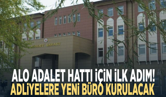 Alo Adalet Hattı için ilk adım! Adliyelere yeni büro kurulacak