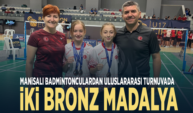 Manisalı badmintonculardan uluslararası turnuvada iki bronz madalya