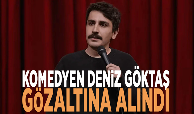Komedyen Deniz Göktaş gözaltına alındı