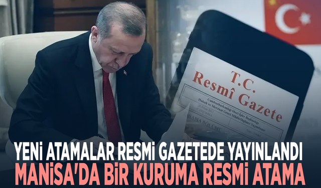Yeni atamalar resmi gazetede yayınlandı: Manisa'da bir kuruma resmi atama