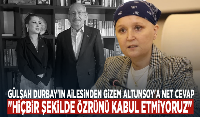 Gülşah Durbay'ın ailesinden Gizem Altunsoy'a net cevap: "Hiçbir şekilde özrünü kabul etmiyoruz"