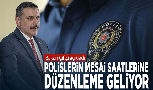 Bakan Çiftçi açıkladı: Polislerin mesai saatlerine düzenleme geliyor