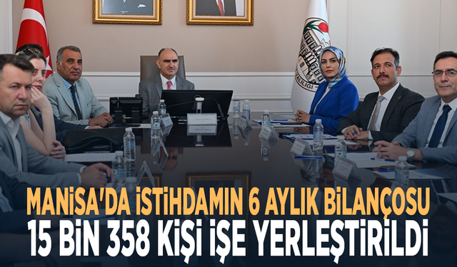 Manisa'da istihdamın 6 aylık bilançosu... 15 bin 358 kişi işe yerleştirildi