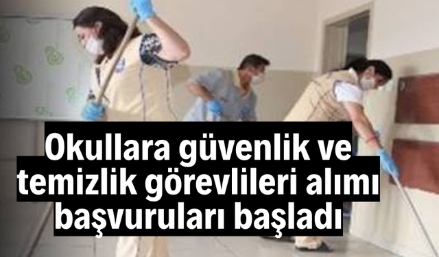 Okullara güvenlik ve temizlik görevlileri alımı başvuruları başladı