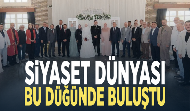 Siyaset dünyası bu düğünde buluştu
