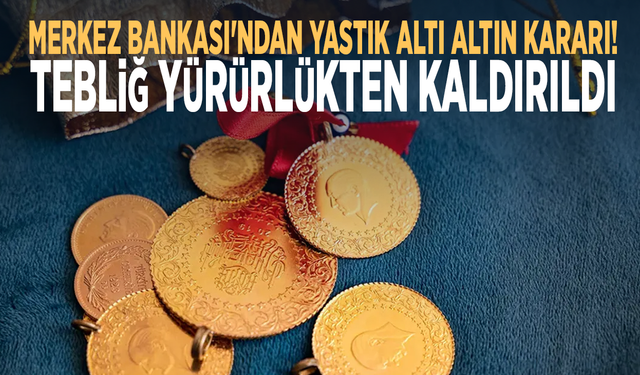 Merkez Bankası'ndan yastık altı altın kararı! Tebliğ yürürlükten kaldırıldı