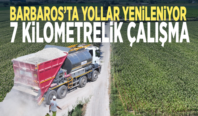 Barbaros’ta yollar yenileniyor... 7 kilometrelik çalışma